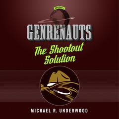The Shootout Solution: Genrenauts Episode 1 Audiobook, by Michael R. Underwood