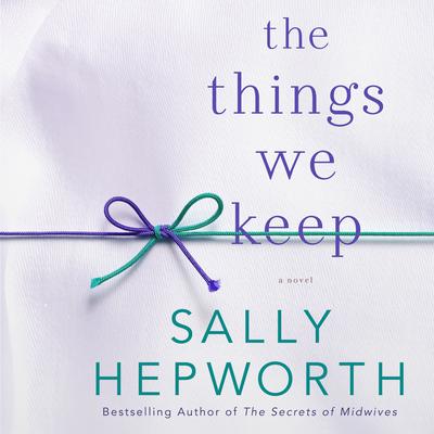 The Things We Keep: A Novel Audiobook, by Sally Hepworth