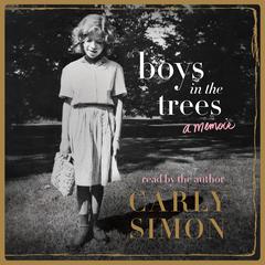 Boys in the Trees: A Memoir Audiobook, by Carly Simon
