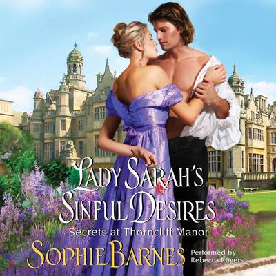 Lady Sarahs Sinful Desires: Secrets at Thorncliff Manor Audiobook, by Sophie Barnes