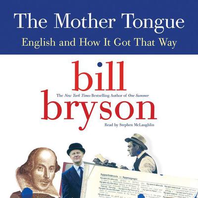 The Mother Tongue: English and How It Got That Way Audiobook, by 