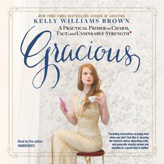 Gracious: A Practical Primer on Charm, Tact,and Unsinkable Strength Audiobook, by Kelly Williams Brown