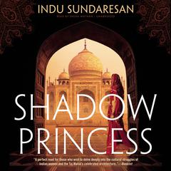 Shadow Princess: A Novel Audiobook, by Indu Sundaresan