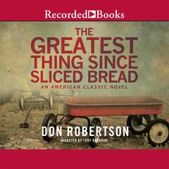 The Greatest Thing Since Sliced Bread Audiobook, by Don Robertson