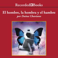 El hombre, la hembra y el hambre (Man, Woman, and Hunger): Autores Espanoles E Iberoamericanos Audiobook, by Daína Chaviano