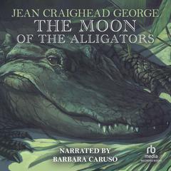The Moon of the Alligators Audiobook, by Jean Craighead George