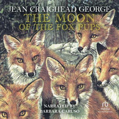 The Moon of the Fox Pups Audiobook, by Jean Craighead George