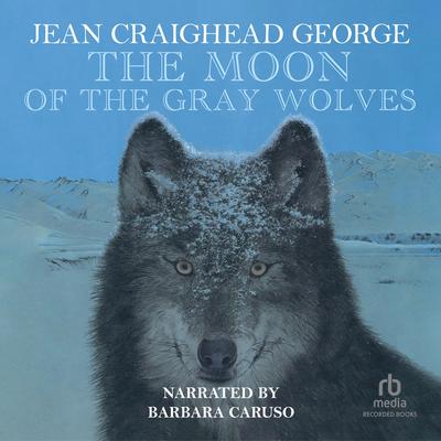 The Moon of the Gray Wolves Audiobook, by Jean Craighead George