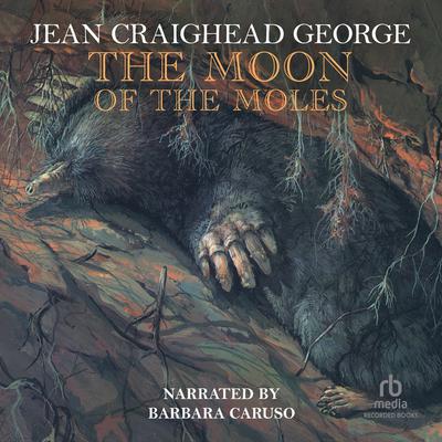 The Moon of the Moles Audiobook, by Jean Craighead George
