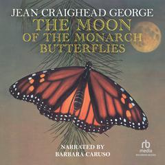 The Moon of the Monarch Butterflies Audiobook, by Jean Craighead George