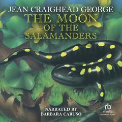 The Moon of the Salamanders Audiobook, by Jean Craighead George