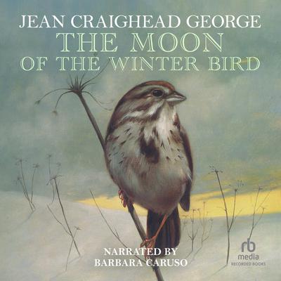 The Moon of the Winter Bird Audiobook, by Jean Craighead George