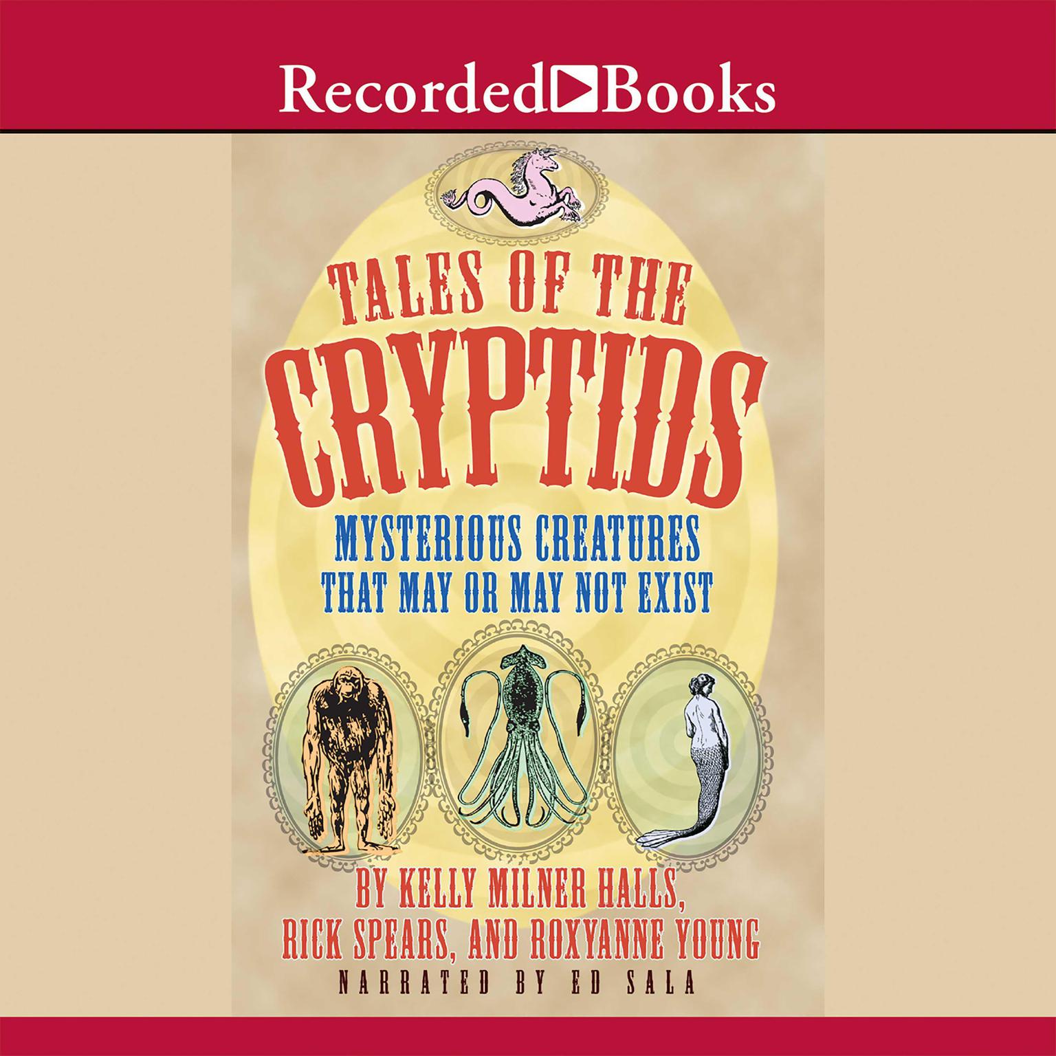 Tales of the Cryptids: Mysterious Creatures That May or May Not Exist Audiobook, by Kelly Milner Halls