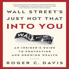 Wall Streets Just Not That Into You: An Insiders Guide to Protecting and Growing Wealth Audiobook, by Roger C. Davis