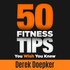 50 Fitness Tips You Wish You Knew Audiobook, by Derek Doepker