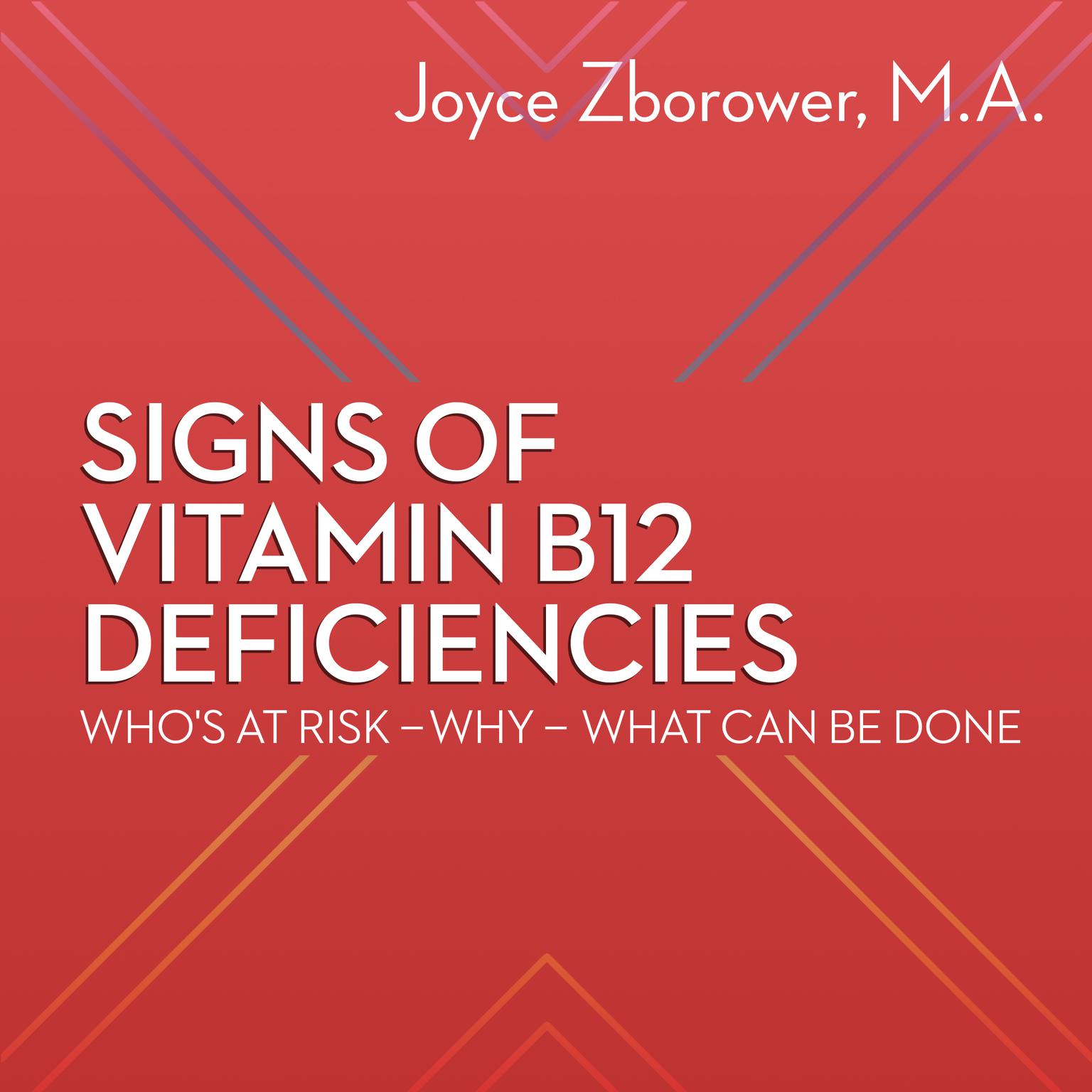 Signs of Vitamin B12 Deficiencies—Who’s at Risk, Why, What Can Be Done Audiobook, by Joyce Zborower