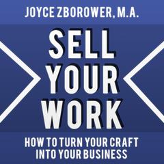 Sell Your Work: How to Turn Your Craft into Your Business Audiobook, by Joyce Zborower