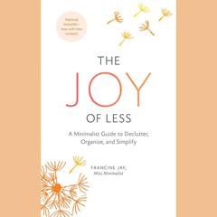 The Joy of Less: A Minimalist Guide to Declutter, Organize, and Simplify Audiobook, by 