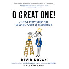 O Great One: A Little Story About the Awesome Power of Recognition Audiobook, by David Novak