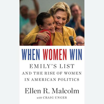 When Women Win: EMILY’s List and the Rise of Women in American Politics Audiobook, by Ellen R. Malcolm