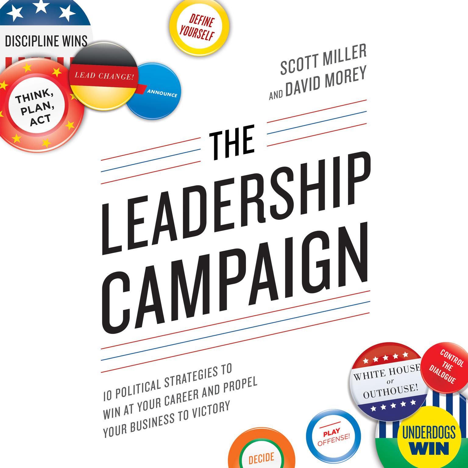 The Leadership Campaign: 10 Political Strategies to Win at Your Career and Propel Your Business to Victory Audiobook, by Scott Miller