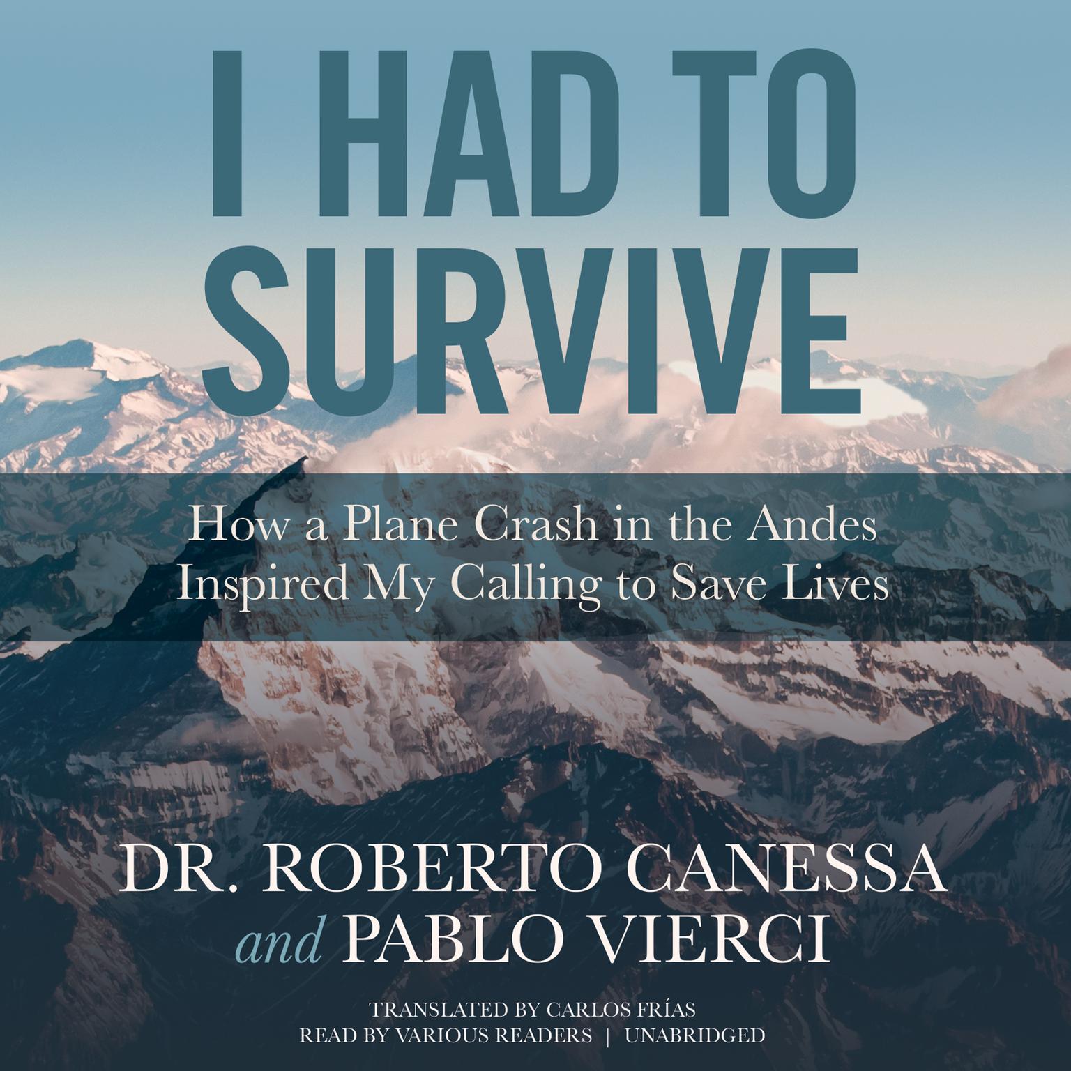 I Had to Survive: How a Plane Crash in the Andes Inspired My Calling to Save Lives Audiobook, by Roberto Canessa