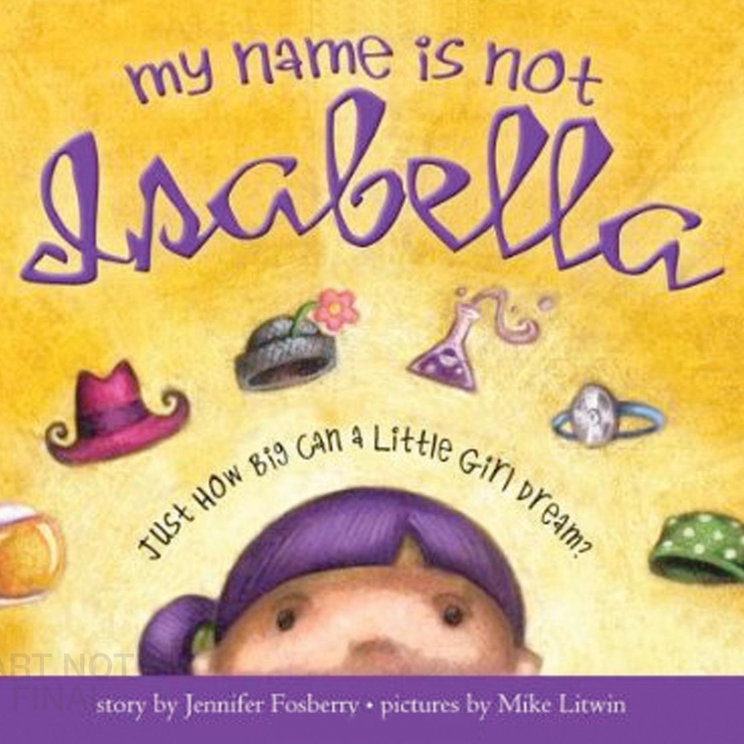 My Name Is Not Isabella: Just How Big Can a Little Girl Dream Audiobook, by Jennifer Fosberry
