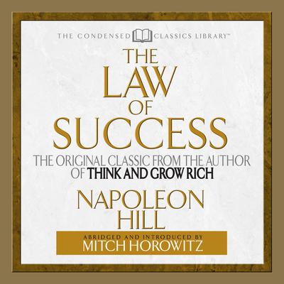 The Law of Success: The Original Classic From the Author of THINK AND GROW RICH (Abridged) Audiobook, by Napoleon Hill