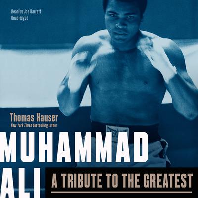 Muhammad Ali: A Tribute to the Greatest Audiobook, by Thomas Hauser