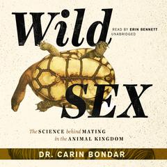 Wild Sex: The Science behind Mating in the Animal Kingdom Audiobook, by Carin Bondar