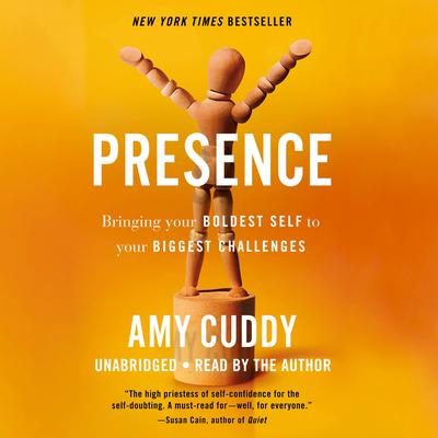 Presence: Bringing Your Boldest Self to Your Biggest Challenges Audiobook, by Amy Cuddy