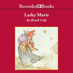 Larky Mavis Audiobook, by Brock Cole