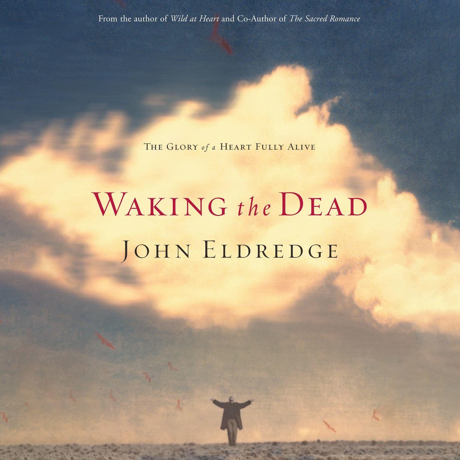 Waking the Dead (Abridged): The Glory of a Heart Fully Alive Audiobook, by John Eldredge