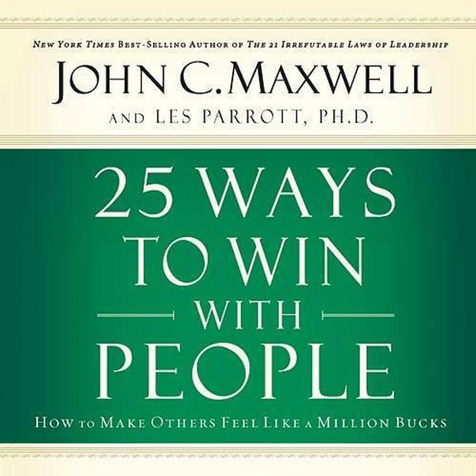 25 Ways to Win with People (Abridged): How to Make Others Feel Like a Million Bucks Audiobook, by John C. Maxwell