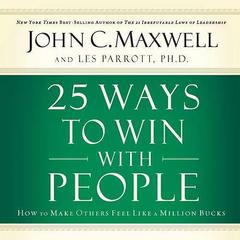 25 Ways to Win with People: How to Make Others Feel Like a Million Bucks Audiobook, by John C. Maxwell