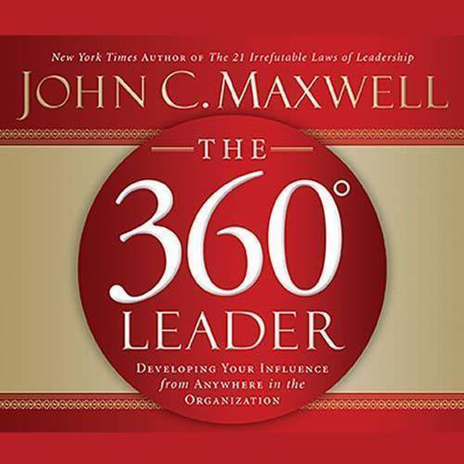 The 360 Degree Leader (Abridged): Developing Your Influence from Anywhere in the Organization Audiobook, by John C. Maxwell