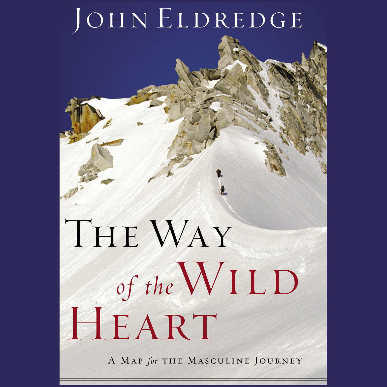The Way of the Wild Heart: The Stages of the Masculine Journey Audiobook, by John Eldredge