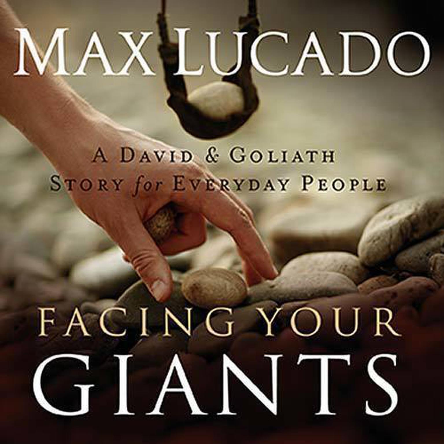 Facing Your Giants (Abridged): The God Who Made a Miracle Out of David Stands Ready to Make One Out of You Audiobook, by Max Lucado