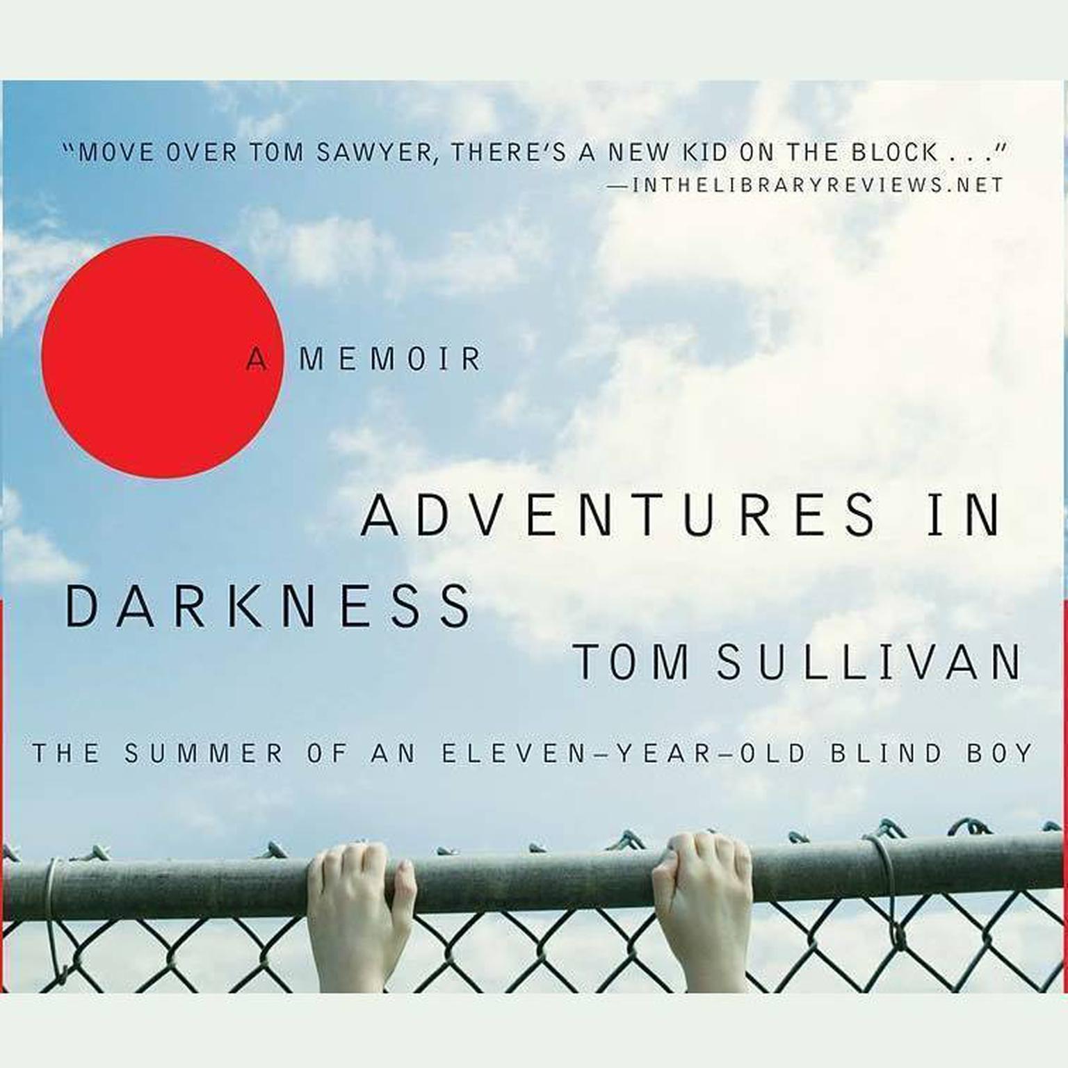 Adventures in Darkness (Abridged): Memoirs of an Eleven-Year-Old Blind Boy Audiobook, by Tom Sullivan