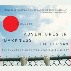 Adventures in Darkness: Memoirs of an Eleven-Year-Old Blind Boy Audiobook, by Tom Sullivan