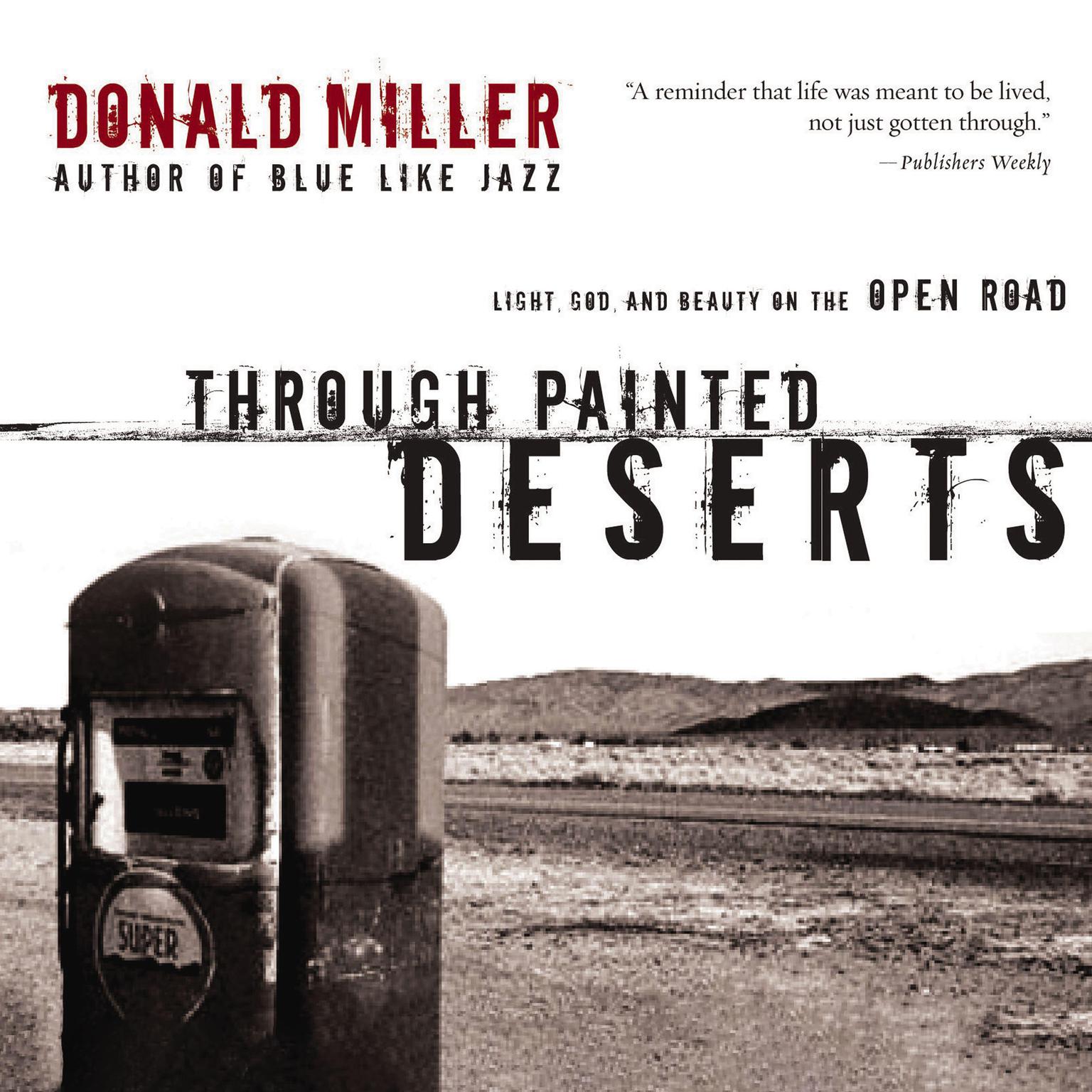 Through Painted Deserts (Abridged): Light, God, and Beauty on the Open Road Audiobook, by Donald Miller