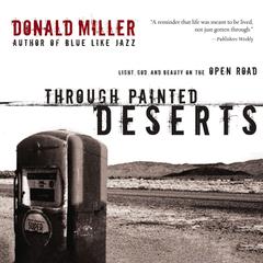 Through Painted Deserts: Light, God, and Beauty on the Open Road Audiobook, by Donald Miller