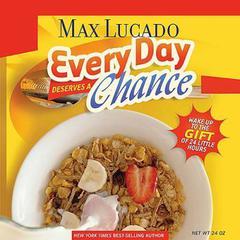 Every Day Deserves a Chance: Wake Up to the Gift of 24 Hours Audiobook, by Max Lucado