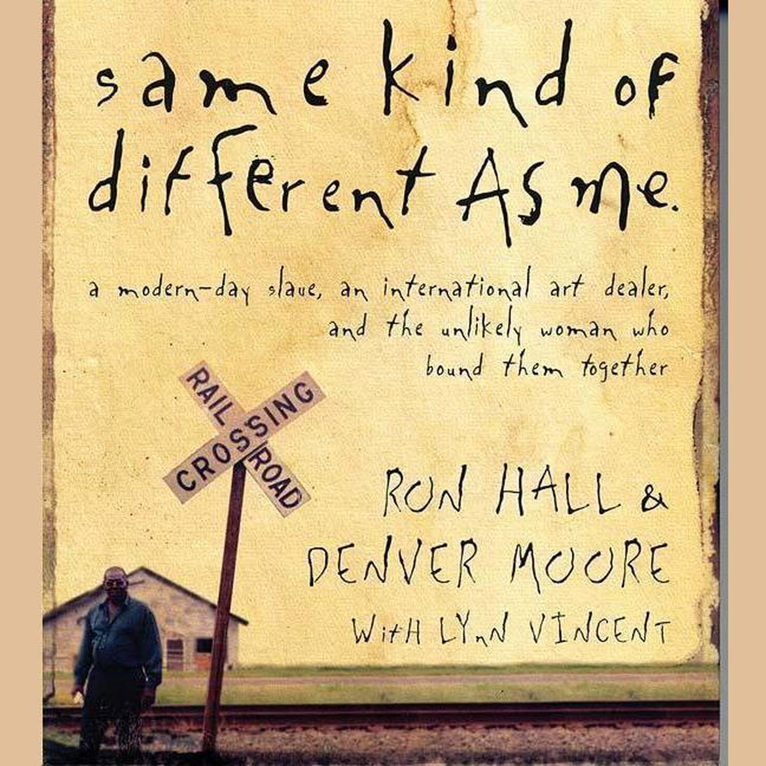 Same Kind of Different as Me (Abridged): A Modern-Day Slave, an International Art Dealer, and the Unlikely Woman Who Bound Them Together Audiobook, by Ron Hall
