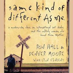 Same Kind of Different As Me: A Modern-Day Slave, an International Art Dealer, and the Unlikely Woman Who Bound Them Together Audiobook, by Ron Hall