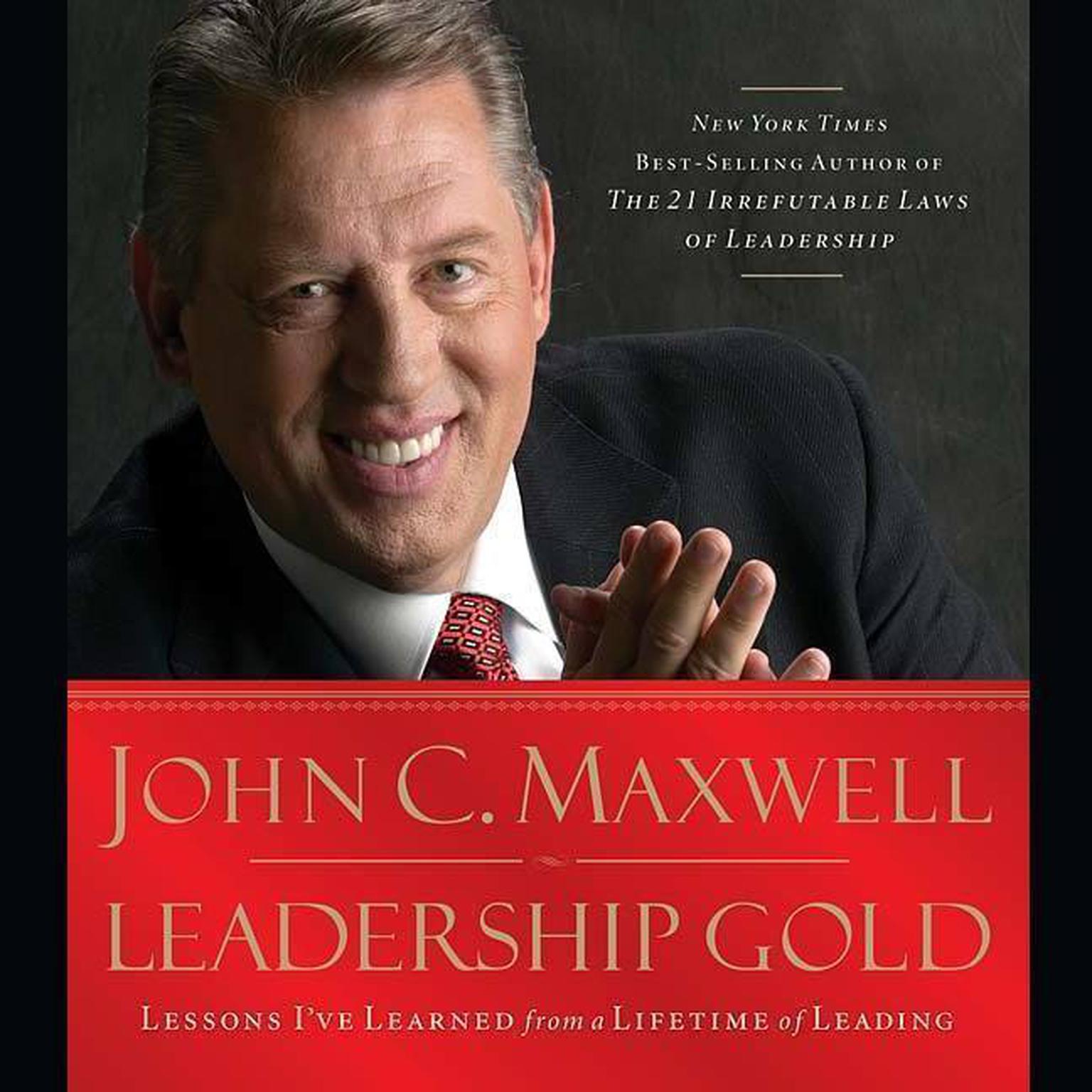 Leadership Gold (Abridged): Lessons Ive Learned from a Lifetime of Leading Audiobook, by John C. Maxwell