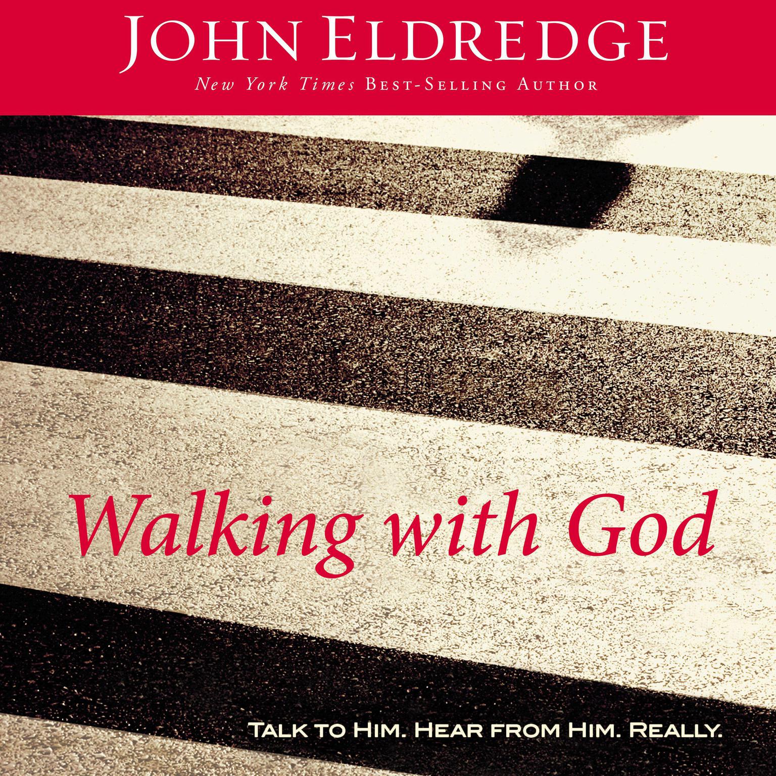 Walking with God: Talk to Him. Hear from Him. Really. Audiobook, by John Eldredge