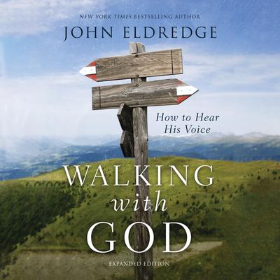 Walking with God: Talk to Him. Hear from Him. Really. Audiobook, by John Eldredge