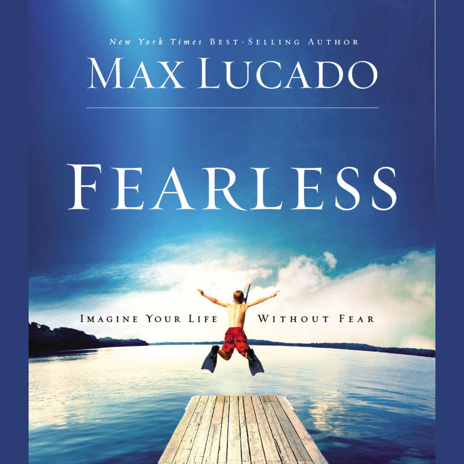 Fearless (Abridged): Imagine Your Life Without Fear Audiobook, by Max Lucado