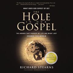 The Hole in Our Gospel: The Answer That Changed My Life and Might Just Change the World Audiobook, by Richard Stearns